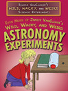Cover image for Even More of Janice VanCleave's Wild, Wacky, and Weird Astronomy Experiments